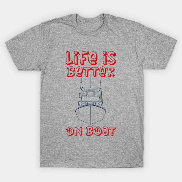 Life is Better On The Boat T-Shirt by irenelopezz